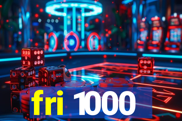 fri 1000